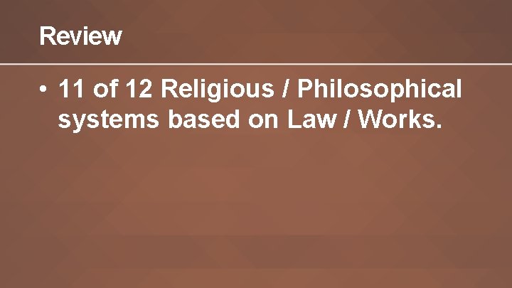 Review • 11 of 12 Religious / Philosophical systems based on Law / Works.