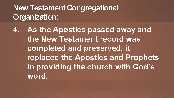 New Testament Congregational Organization: 4. As the Apostles passed away and the New Testament