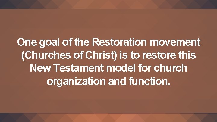 One goal of the Restoration movement (Churches of Christ) is to restore this New