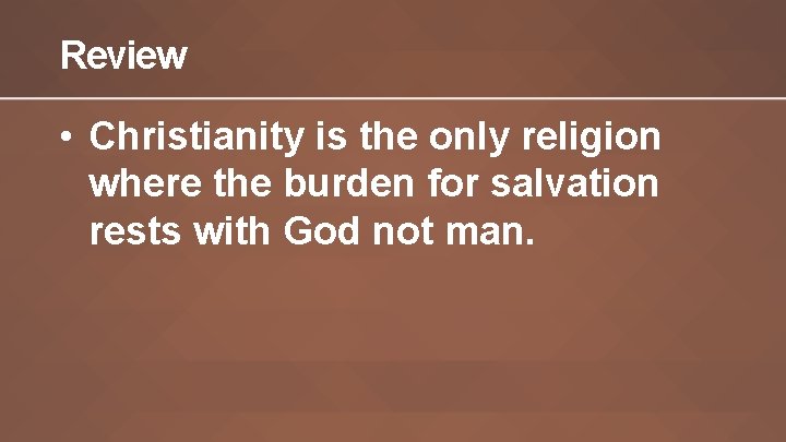 Review • Christianity is the only religion where the burden for salvation rests with