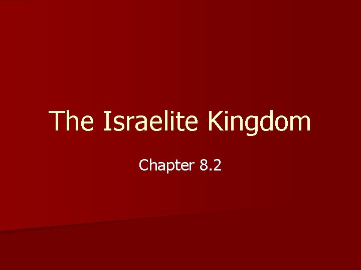The Israelite Kingdom Chapter 8. 2 