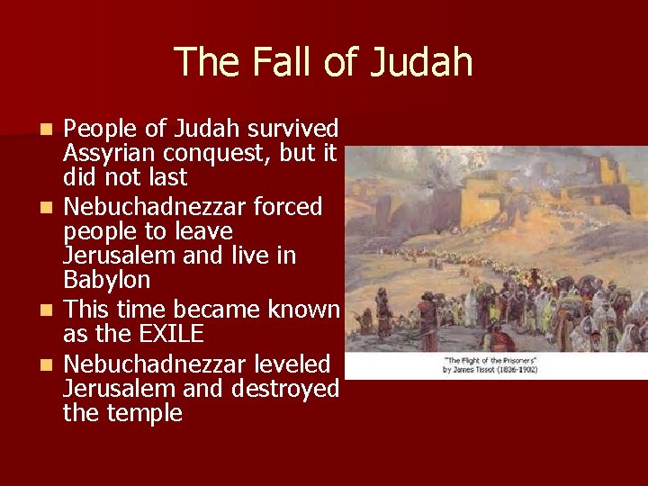 The Fall of Judah n n People of Judah survived Assyrian conquest, but it
