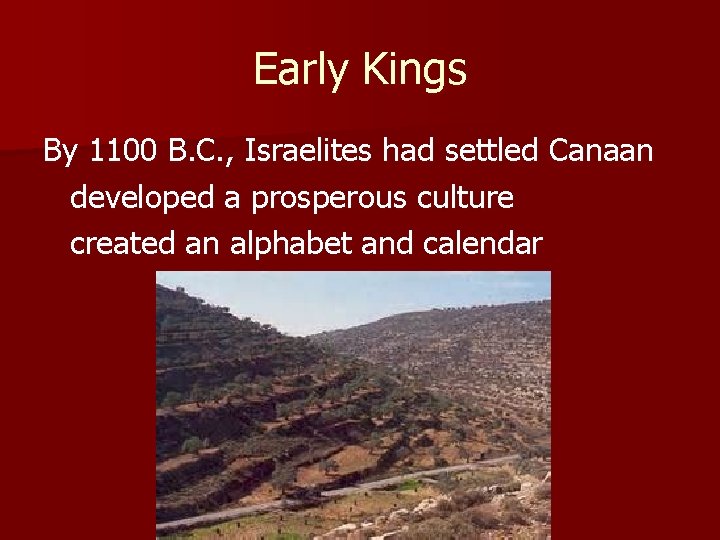 Early Kings By 1100 B. C. , Israelites had settled Canaan developed a prosperous