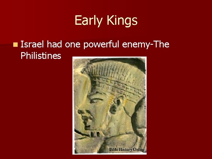 Early Kings n Israel had one powerful enemy-The Philistines 
