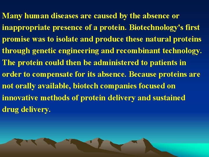 Many human diseases are caused by the absence or inappropriate presence of a protein.