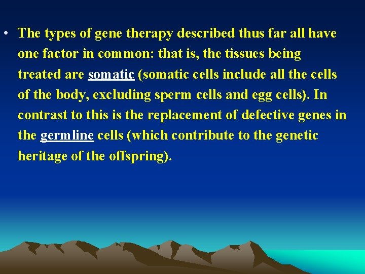  • The types of gene therapy described thus far all have one factor