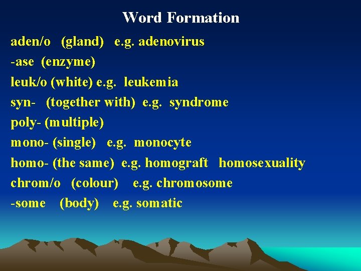 Word Formation aden/o (gland) e. g. adenovirus -ase (enzyme) leuk/o (white) e. g. leukemia