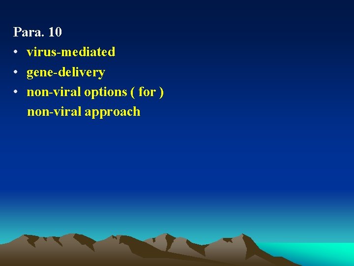 Para. 10 • virus-mediated • gene-delivery • non-viral options ( for ) non-viral approach