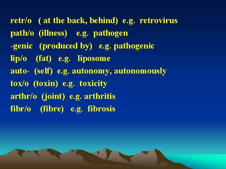 retr/o ( at the back, behind) e. g. retrovirus path/o (illness) e. g. pathogen