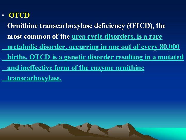  • OTCD Ornithine transcarboxylase deficiency (OTCD), the most common of the urea cycle