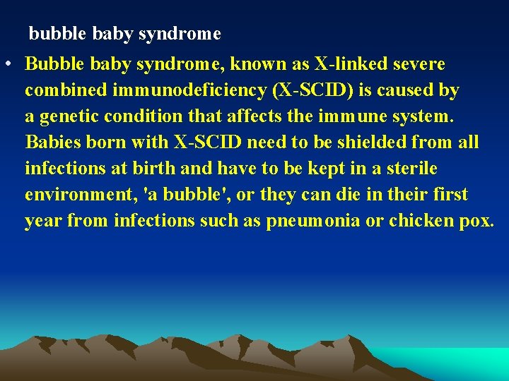 bubble baby syndrome • Bubble baby syndrome, known as X-linked severe combined immunodeficiency (X-SCID)