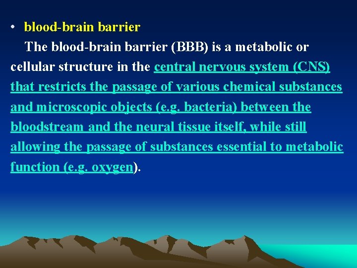  • blood-brain barrier The blood-brain barrier (BBB) is a metabolic or cellular structure