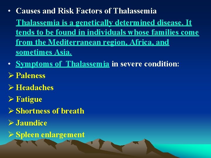  • Causes and Risk Factors of Thalassemia is a genetically determined disease. It