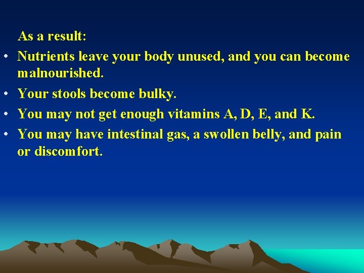  • • As a result: Nutrients leave your body unused, and you can