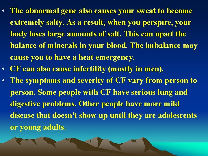 • The abnormal gene also causes your sweat to become extremely salty. As