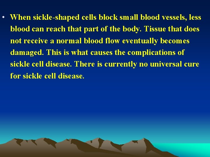  • When sickle-shaped cells block small blood vessels, less blood can reach that