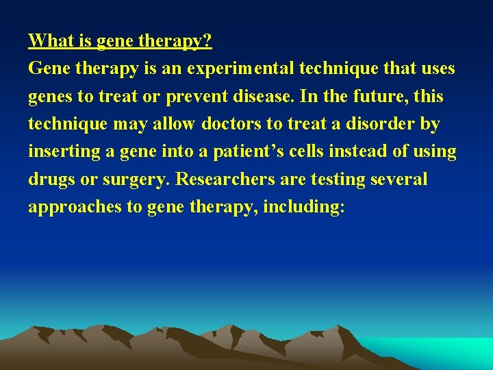 What is gene therapy? Gene therapy is an experimental technique that uses genes to
