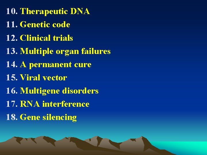 10. Therapeutic DNA 11. Genetic code 12. Clinical trials 13. Multiple organ failures 14.