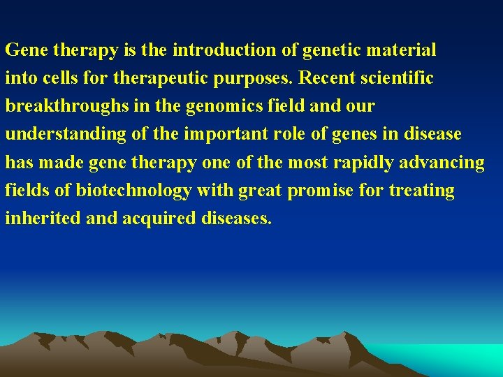 Gene therapy is the introduction of genetic material into cells for therapeutic purposes. Recent