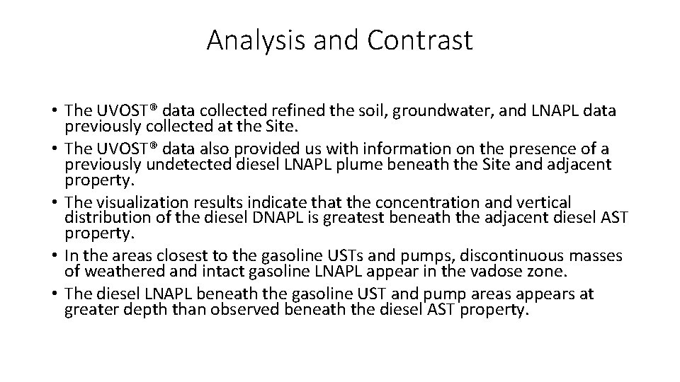 Analysis and Contrast • The UVOST® data collected refined the soil, groundwater, and LNAPL Analysis and Contrast • The UVOST® data collected refined the soil, groundwater, and LNAPL