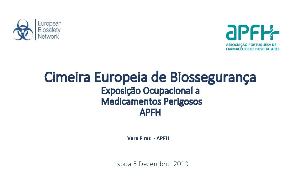 Cimeira Europeia de Biossegurança Exposição Ocupacional a Medicamentos Perigosos APFH Vera Pires - APFH