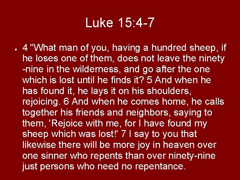 Luke 15: 4 -7 ● 4 "What man of you, having a hundred sheep,