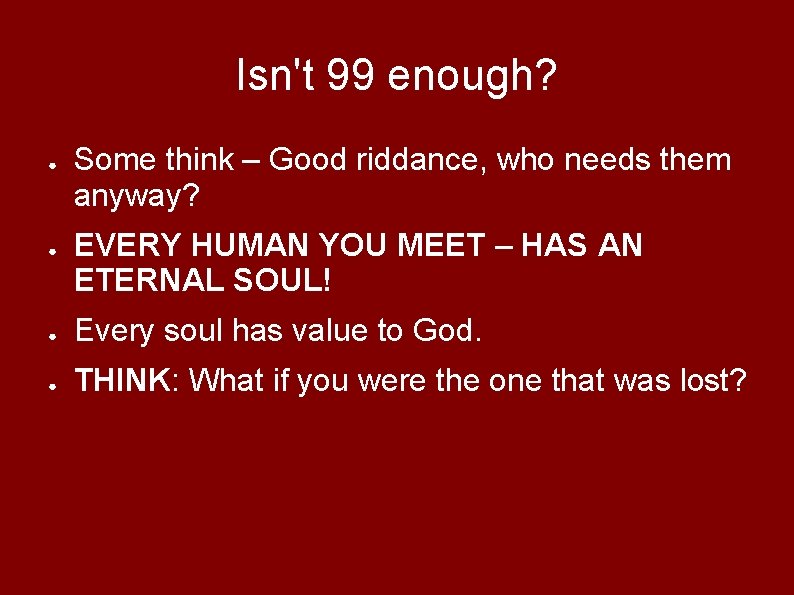 Isn't 99 enough? ● ● Some think – Good riddance, who needs them anyway?