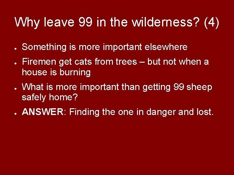 Why leave 99 in the wilderness? (4) ● ● Something is more important elsewhere