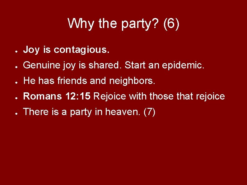 Why the party? (6) ● Joy is contagious. ● Genuine joy is shared. Start