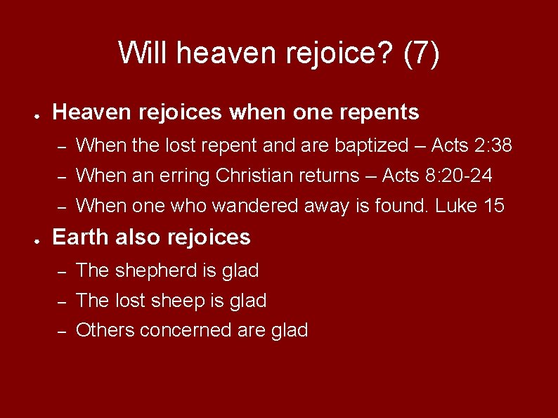 Will heaven rejoice? (7) ● ● Heaven rejoices when one repents – When the