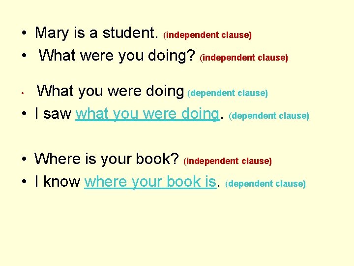  • Mary is a student. (independent clause) • What were you doing? (independent