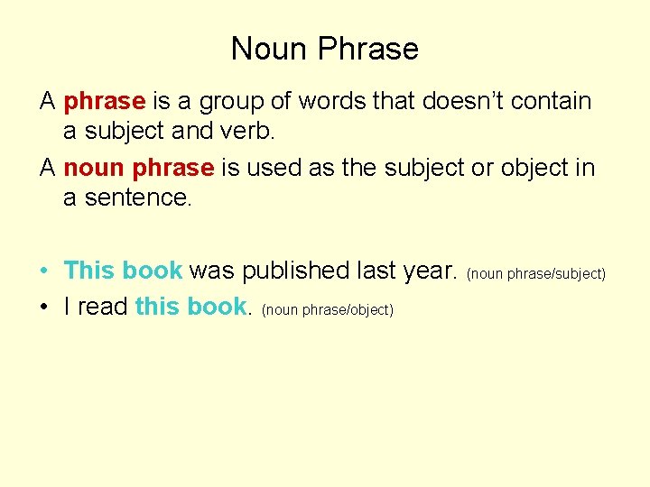 Noun Phrase A phrase is a group of words that doesn’t contain a subject