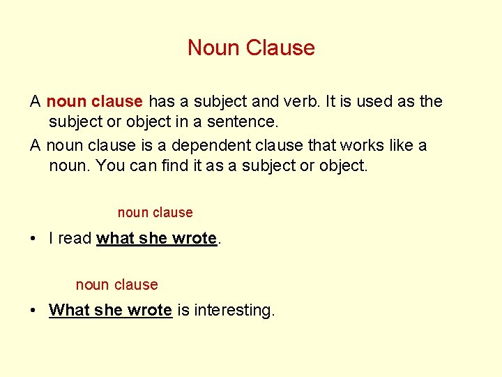 Noun Clause A noun clause has a subject and verb. It is used as