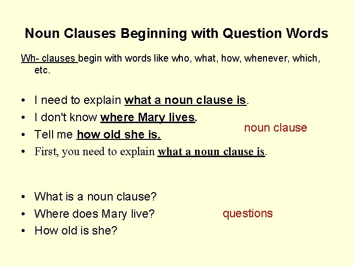 Noun Clauses Beginning with Question Words Wh- clauses begin with words like who, what,
