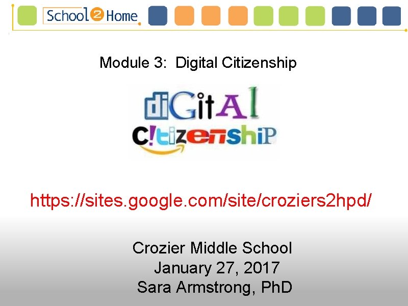Module 3: Digital Citizenship https: //sites. google. com/site/croziers 2 hpd/ Crozier Middle School January Module 3: Digital Citizenship https: //sites. google. com/site/croziers 2 hpd/ Crozier Middle School January