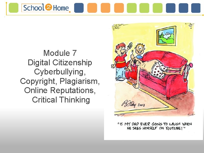 Module 7 Digital Citizenship Cyberbullying, Copyright, Plagiarism, Online Reputations, Critical Thinking Module 7 Digital Citizenship Cyberbullying, Copyright, Plagiarism, Online Reputations, Critical Thinking