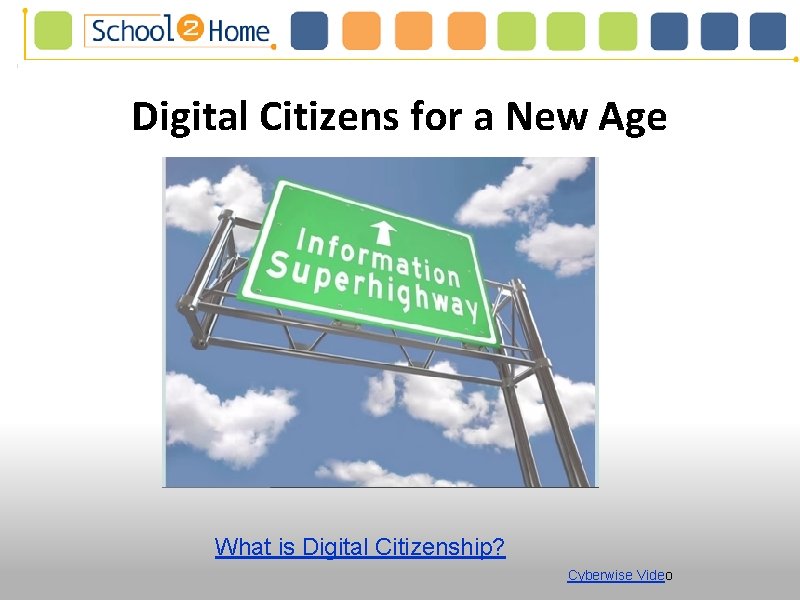 Digital Citizens for a New Age What is Digital Citizenship? Cyberwise Video Digital Citizens for a New Age What is Digital Citizenship? Cyberwise Video