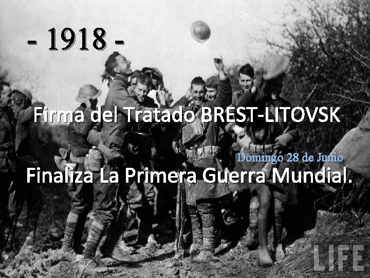- 1918 Firma del Tratado BREST-LITOVSK Domingo 28 de Junio Finaliza La Primera Guerra