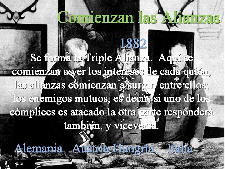 Comienzan las Alianzas 1882 Se forma la Triple Alianza. Aquí se comienzan a ver