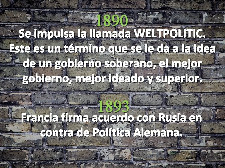 1890 Se impulsa la llamada WELTPOLITIC. Este es un término que se le da