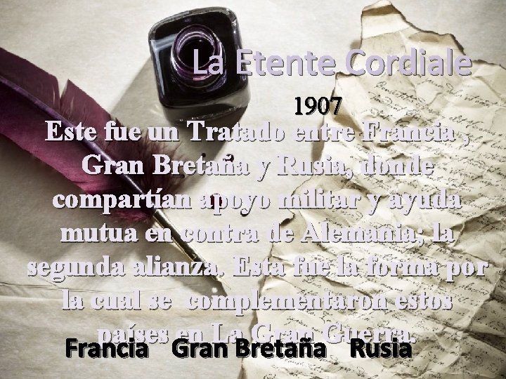 La Etente Cordiale 1907 Este fue un Tratado entre Francia , Gran Bretaña y