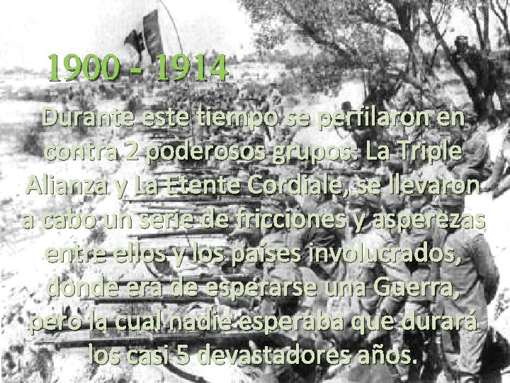 1900 - 1914 Durante este tiempo se perfilaron en contra 2 poderosos grupos: La