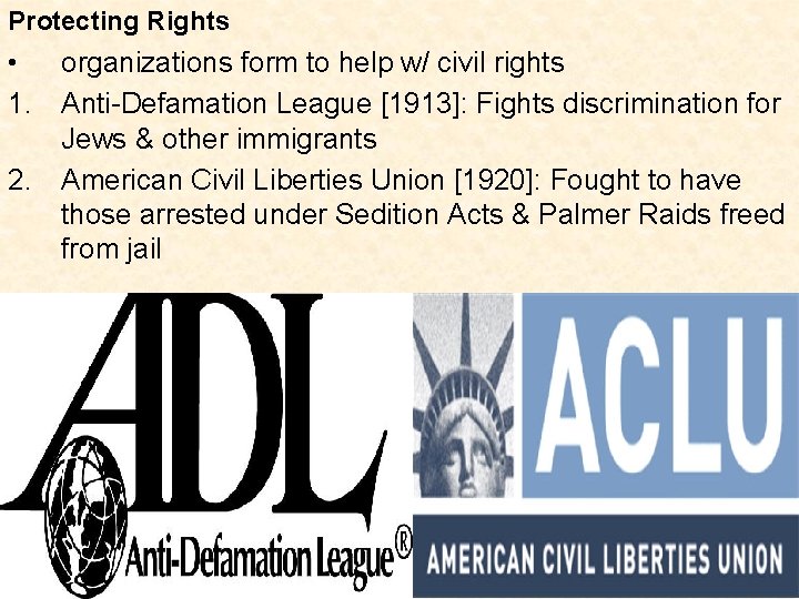 Protecting Rights • organizations form to help w/ civil rights 1. Anti-Defamation League [1913]: