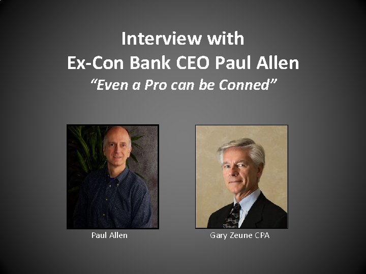 Interview with Ex-Con Bank CEO Paul Allen “Even a Pro can be Conned” Paul