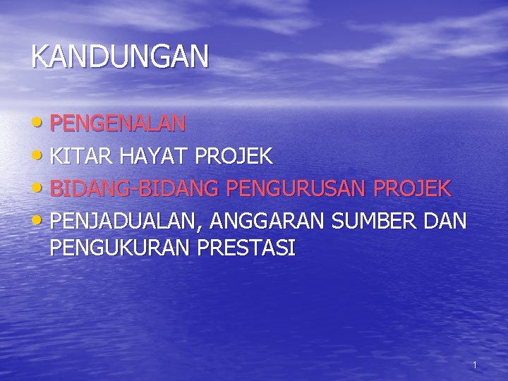 KANDUNGAN • PENGENALAN • KITAR HAYAT PROJEK • BIDANG-BIDANG PENGURUSAN PROJEK • PENJADUALAN, ANGGARAN