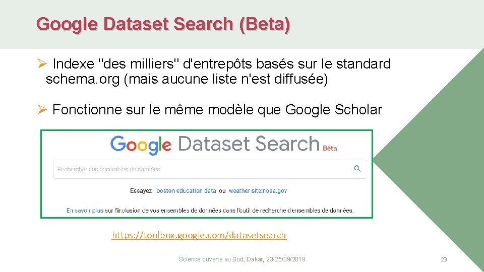 Google Dataset Search (Beta) Ø Indexe "des milliers" d'entrepôts basés sur le standard schema.