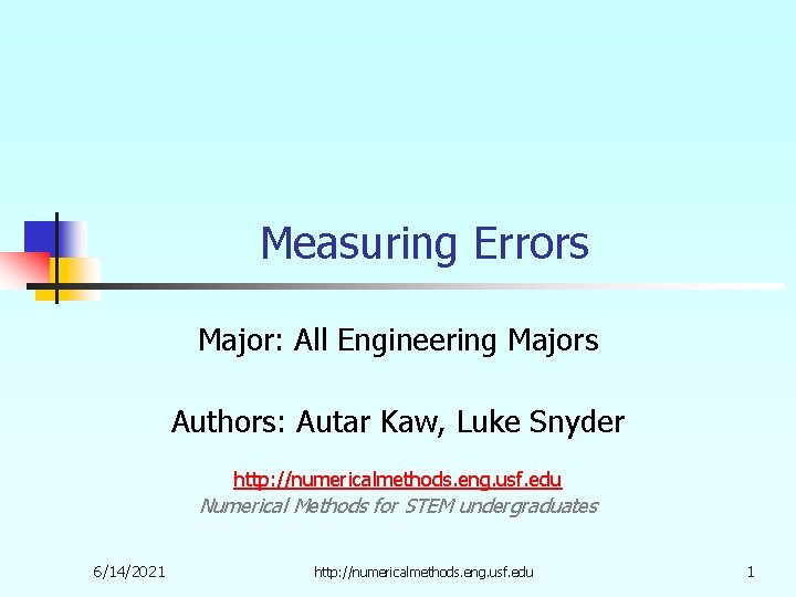 Measuring Errors Major: All Engineering Majors Authors: Autar Kaw, Luke Snyder http: //numericalmethods. eng.