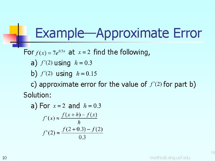 Example—Approximate Error For at find the following, a) using b) using c) approximate error