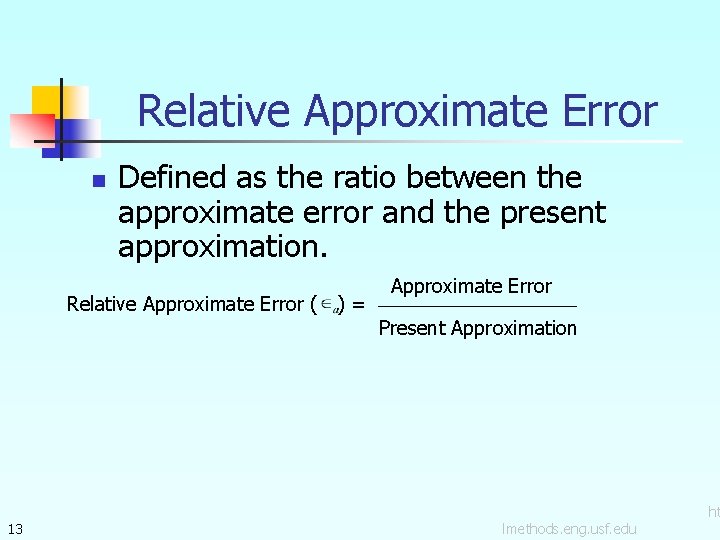 Relative Approximate Error n Defined as the ratio between the approximate error and the