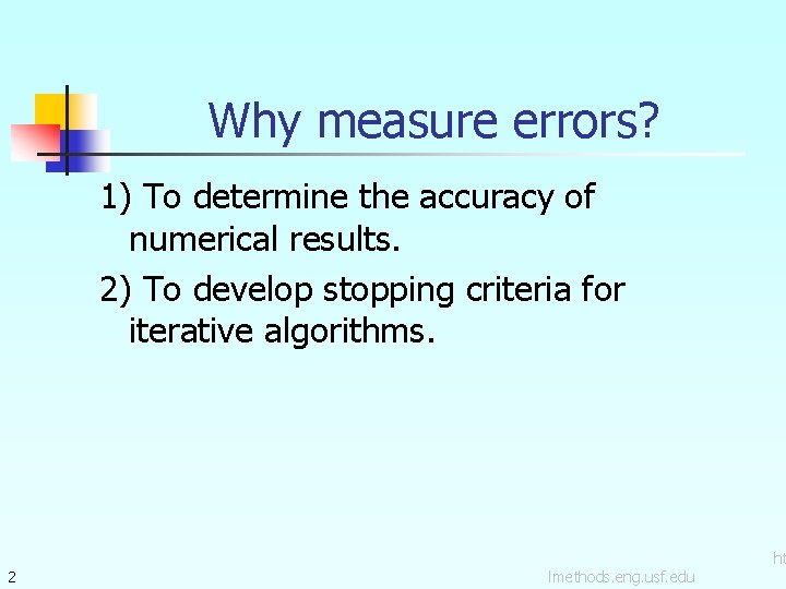 Why measure errors? 1) To determine the accuracy of numerical results. 2) To develop